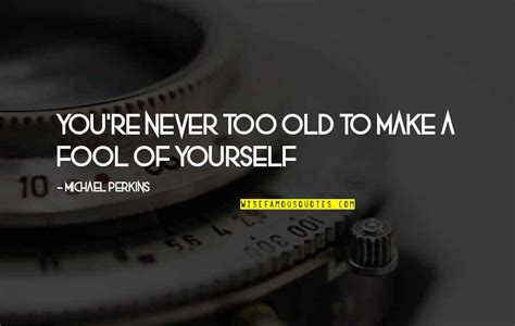Old Fool Quotes Top 32 Famous Quotes About Old Fool
