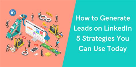 How To Generate Leads On Linkedin 5 Strategies You Can Use Today