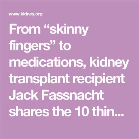 From Skinny Fingers To Medications Kidney Transplant Recipient Jack