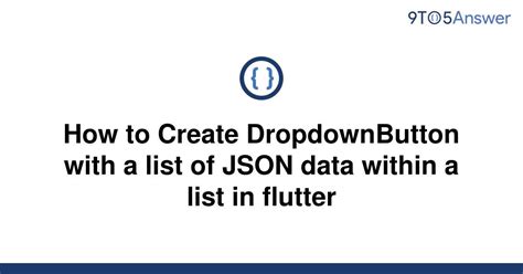 Solved How To Create Dropdownbutton With A List Of Json To Answer