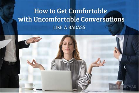 How To Get Comfortable With Uncomfortable Conversations Like A Badass
