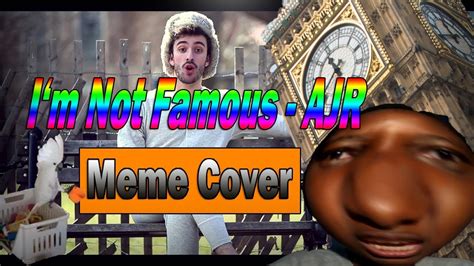 Ultimate Meme Cover Ajr Im Not Famous Youtube