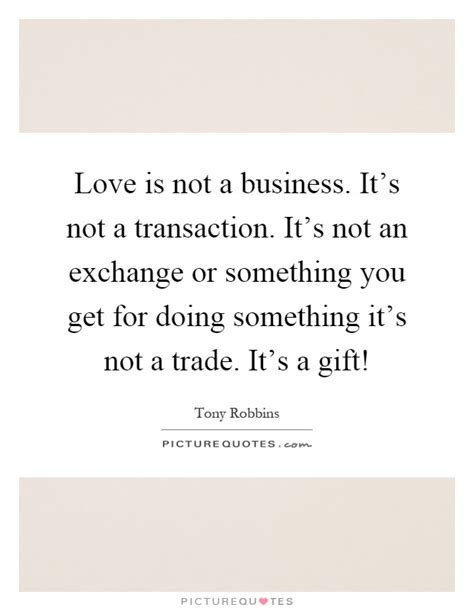 Maybe you would like to learn more about one of these? Love is not a business. It's not a transaction. It's not an... | Picture Quotes