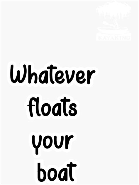 Kayaak Quotes Whatever Floats Your Boat Sticker For Sale By
