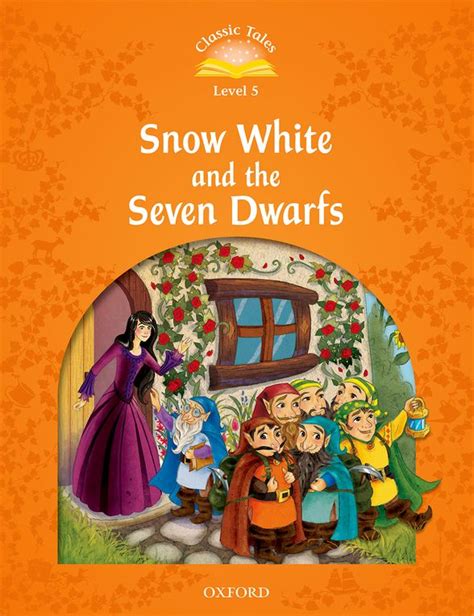 oxford university press classic tales 5 snow white and the seven dwarfs 2e 9780194239585