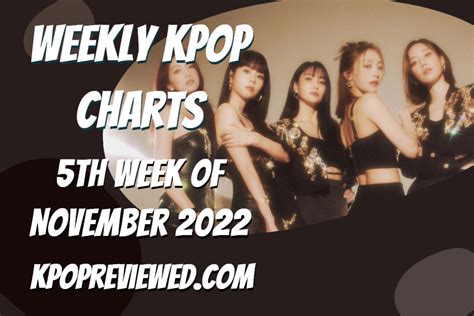 Weekly Kpop Chart 5th Week Of November 2022 Kpop Review Kpophit