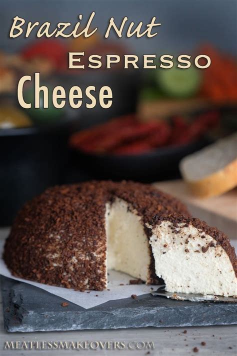 Cheese made from the native nut species of brazil. Brazil Nut Espresso Cheese | Meatless Makeovers | Recipe ...