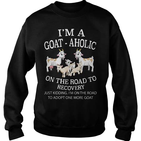 Im A Goat Aholic On The Road To Recovery Shirt Limited Edition Shirts