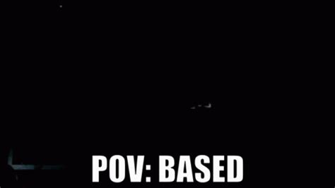 Based Pov Gif Based Pov Pov Based Discover Share Gifs