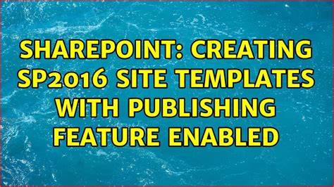 Sharepoint Creating Sp2016 Site Templates With Publishing Feature