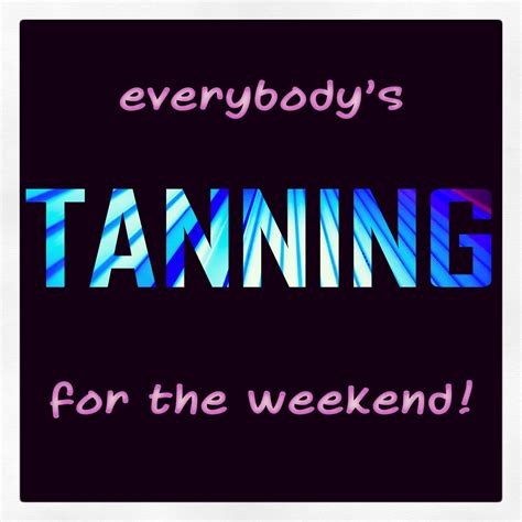 Everybody S Tanning For The Weekend Uv Tanning Best Tanning Lotion Airbrush Tanning Tanning