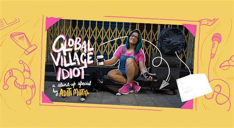 Global Village Idiot A Standup Special By Aditi Mittal