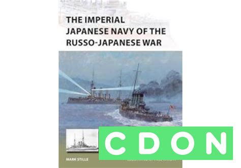 The Imperial Japanese Navy Of The Russo Japanese War Mark Stille