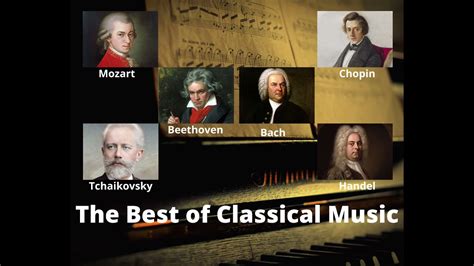 The Best Of Classical Music Mozart Beethoven Bach Chopin