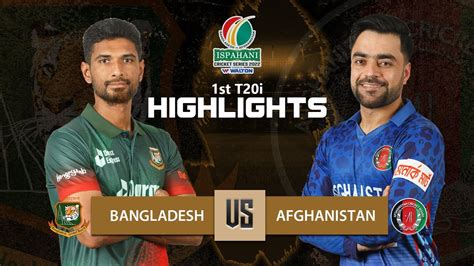 Bangladesh Vs Afghanistan Highlights 1st T20i Afghanistan Tour Of