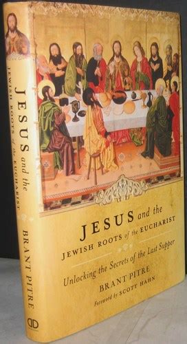Jesus And The Jewish Roots Of The Eucharist Unlocking The Secrets Of