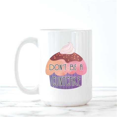 Dont Be A Cuntcake Cupcake Mug Cunt Coffee Mug Funny Mugs Etsy
