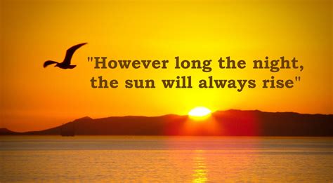 However Long The Night The Sun Will Always Rise Quote