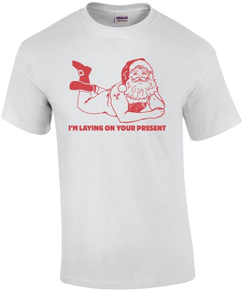 I M Laying On Your Present Funny Offensive Sexual Christmas T Shirt