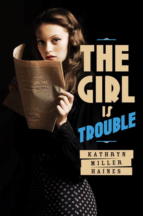 The Girl Is Trouble Kathryn Miller Haines Macmillan