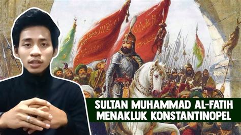 Sultan Muhammad Al Fatih Menakluk Konstantinopel Youtube