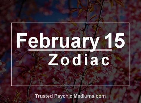 February 15 Zodiac Complete Birthday Horoscope And Personality Profile