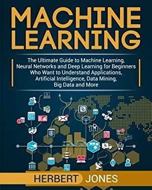 Machine Learning The Ultimate Guide To Machine Learning Neural Networks And Deep Learning For