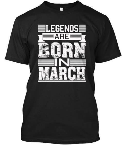 Legends Are Born In March Birthday Shirt Black T Shirt Front March