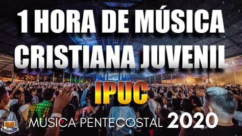 Hora De M Sica Cristiana Juvenil Ipuc M Sica Pentecostal