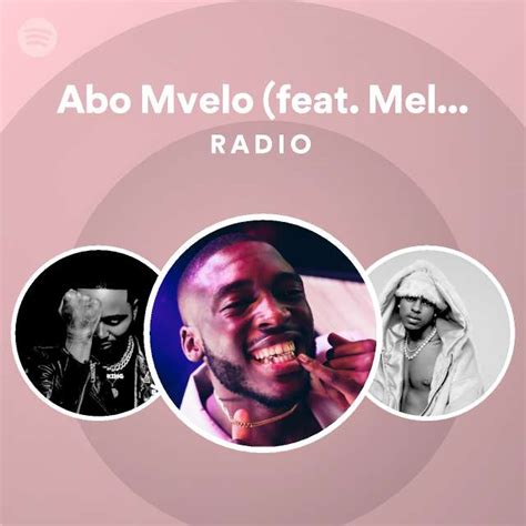 Abo Mvelo Feat Mellow Sleazy M J Radio Playlist By Spotify Spotify