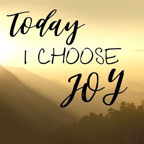 Today I choose Joy! | Choose joy, Choose me, Heaven