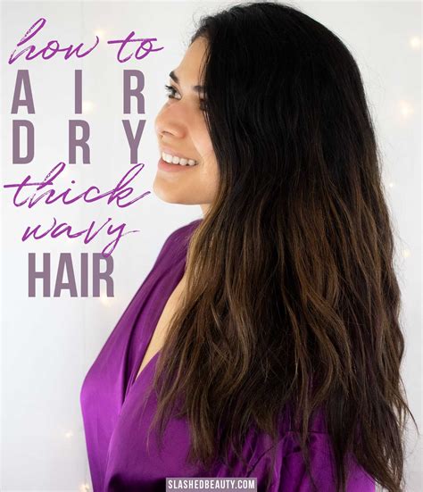 How To Air Dry Thick And Wavy Hair Slashed Beauty