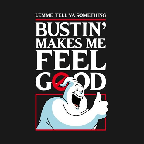 Bustin Makes Me Feel Good Ghostbusters T Shirt Teepublic