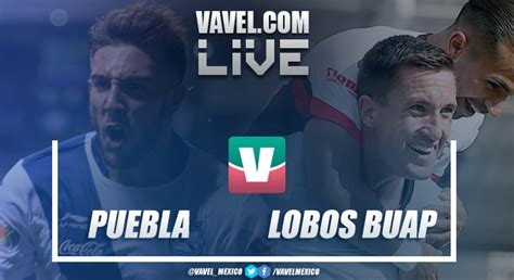 Resultado Y Goles Del Puebla 2 2 Lobos BUAP En Liga MX 2018 07 10