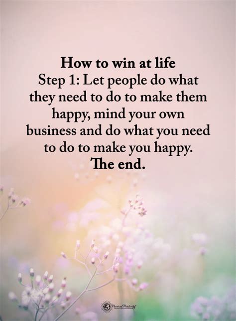 How do you make your own quotes. Life Quotes How to win at life Step 1 Let people do what they need to do to make them … | Make ...