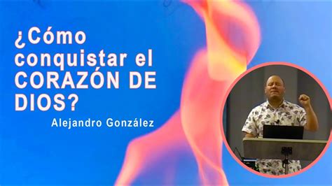 ¿cómo Conquistar El Corazón De Dios Pastor De Jóvenes Alejandro