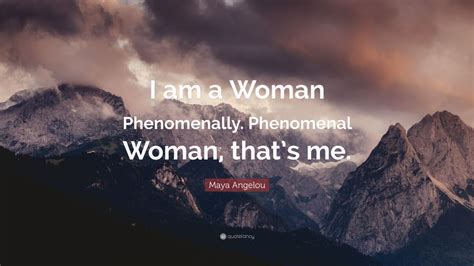 Maya Angelou Quote “i Am A Woman Phenomenally Phenomenal Woman That