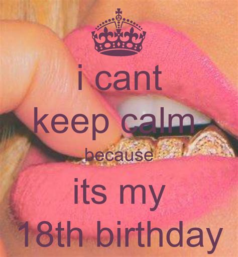 I Cant Keep Calm Because Its My 18th Birthday Poster Mariaa Keep Calm O Matic