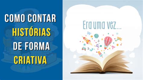 Como Contar Histórias De Forma Criativa Atividades Infantis