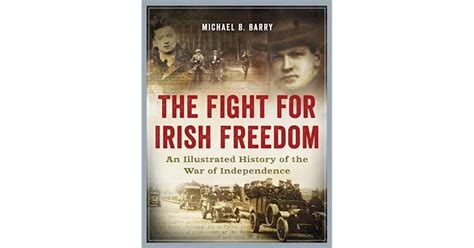 The Fight For Irish Freedom An Illustrated History Of The War Of