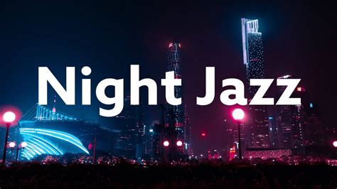night jazz relaxing background chill out music night saxophone jazz lounge youtube