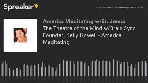 The Theatre Of The Mind Wbrain Sync Founder Kelly Howell America