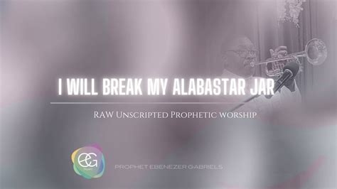 I Will Break My Alabaster Jar Prophet Worship Music With Prophet