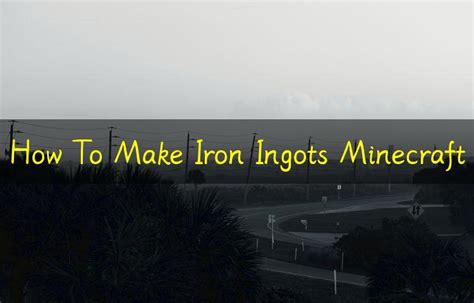 How To Make Iron Ingots Minecraft