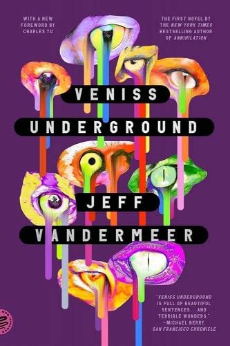 Jeff Vandermeers Veniss Underground Reveals The World By Breaking Its