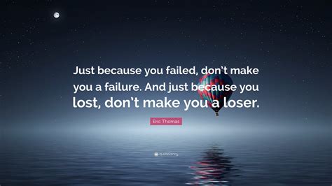 Eric Thomas Quote Just Because You Failed Dont Make You A Failure