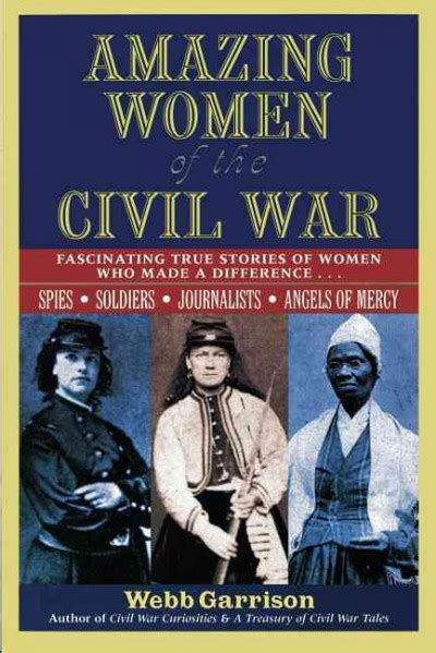 Amazing Women Of The Civil War Fascinating True Stories Of Women Who