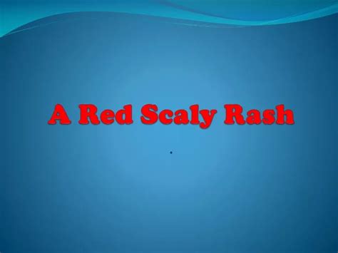 Ppt A Red Scaly Rash Powerpoint Presentation Free Download Id