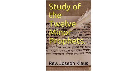 Study Of The Twelve Minor Prophets By Joseph Klaus