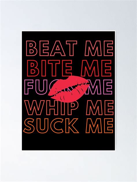Beat Me Bite Me Whip Me Suck Me Poster By Davidbarnaa Redbubble